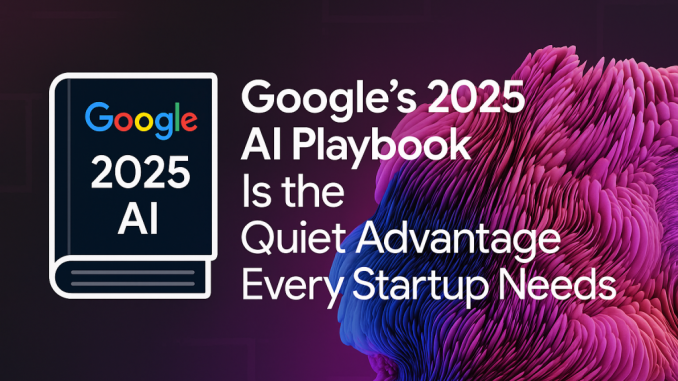 Beyond the Hype: Google’s Practical AI Guide Every Startup Founder Beyond the Hype: Google’s Practical AI Guide Every Startup Founder Should Read
