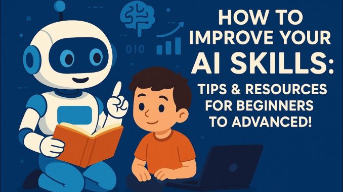 "How to Improve Your AI Skills: Tips & Resources for Beginners to Advanced!"